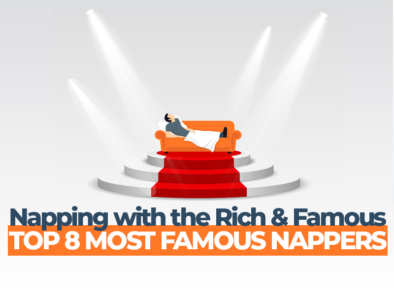 Napping with the Rich and Famous: Top 8 Most Famous Nappers