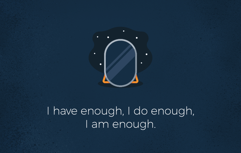 I have enough, I do enough, I am enough 