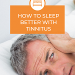 How To Sleep When You Have Tinnitus