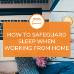 How to Safeguard Sleep When Working From Home