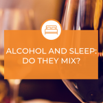Alcohol and Sleep: Do They Mix?