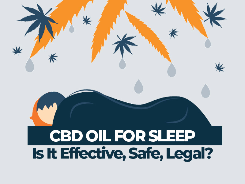 CBD Oil for Sleep: Is it Effective? Is it Safe? Is it Legal?