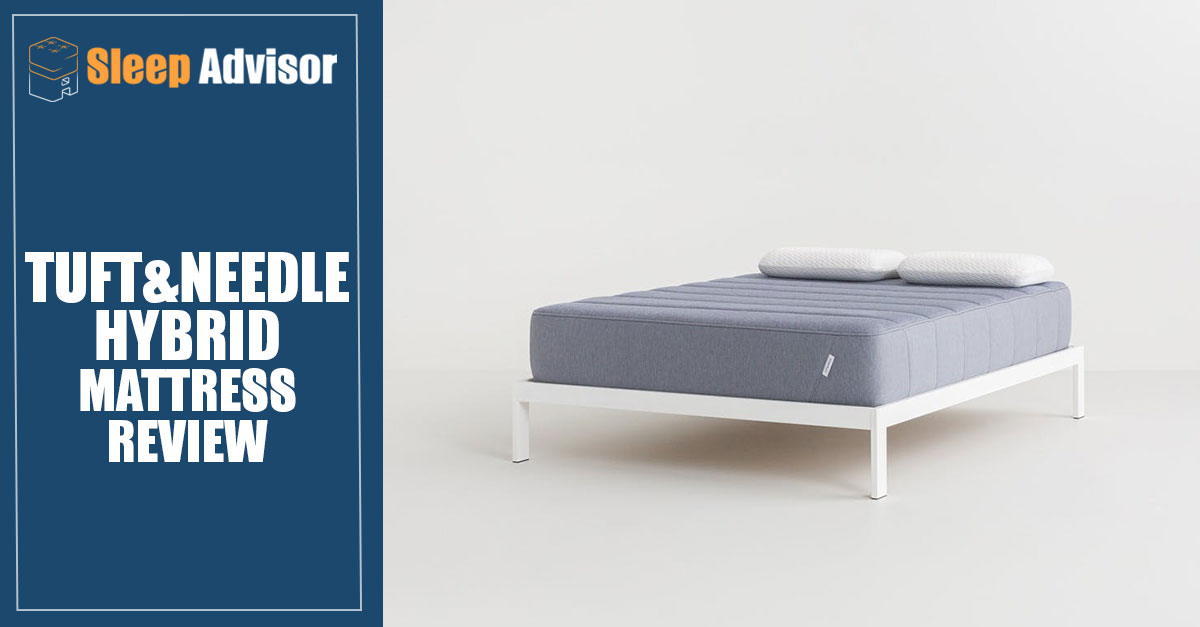 Tuft & Needle Hybrid Mattress Review for 2019 Sleep Advisor
