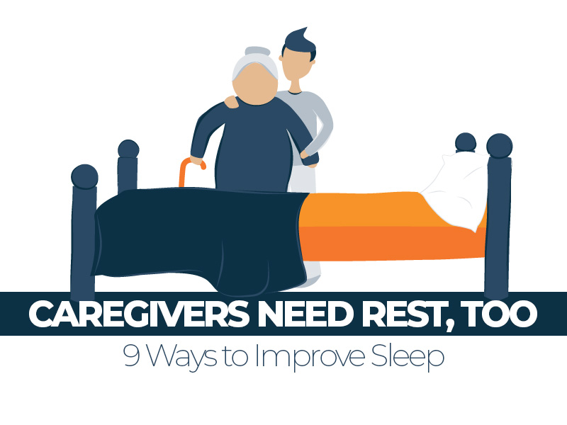 Caregivers and Sleep: 9 Tips for Providing Better Care By Sleeping Better