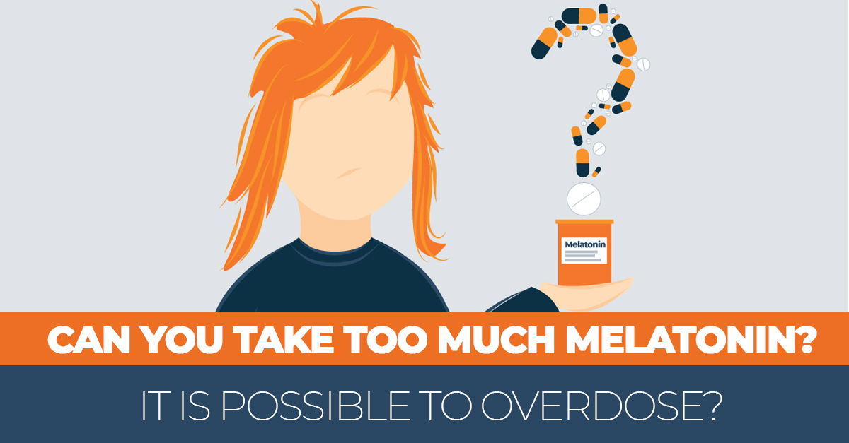 Can You Overdose on Melatonin? How to Use Melatonin Safely