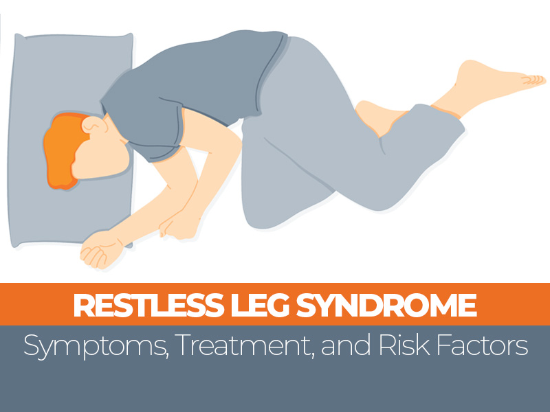 Restless Leg Syndrome: Symptoms, Treatment, and Risk Factors