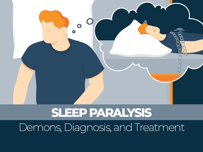 Sleep Paralysis: Demons, Diagnosis, and Treatment