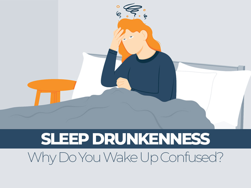 What Causes Sleep Drunkenness – Why Do You Wake Up Confused?