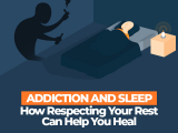 Sleeping Through Addiction Detox: How Respecting Your Rest Can Help You Heal